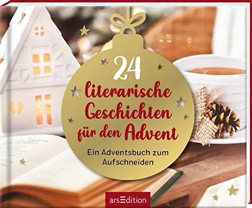 literarische Geschichten für den Advent: Ein Adventsbuch zum Aufschneiden | Toller Adventskalender zum Schmökern 24