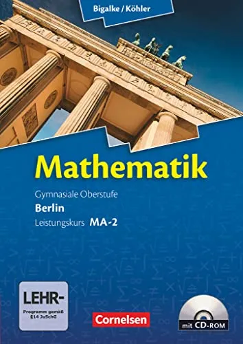 Bigalke/Köhler: Mathematik Berlin 2010 - Leistungskurs Band MA-2 - Mathematik Schulbuch mit CD-ROM, ideal für den Leistungskurs im 2. Halbjahr zur optimalen Vorbereitung auf Prüfungen.