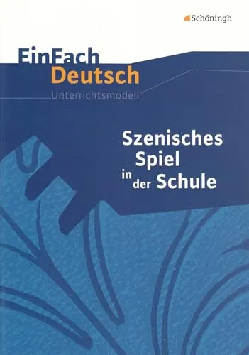 EinFach Deutsch Unterrichtsmodelle: Szenisches Spiel in der Schule - Unterrichtsvorbereitung für die Sekundarstufe I mit kreativen Anregungen und Übungen, um das szenische Spiel im Deutschunterricht zu fördern.