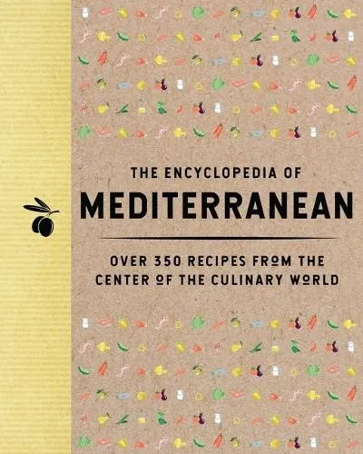 The Encyclopedia of Mediterranean: Over 350 Recipes from the Center of the