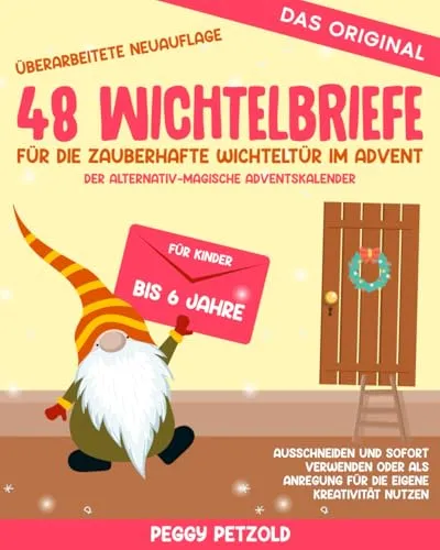 Wichtelbriefe für die zauberhafte Wichteltür im Advent - 48 kreative Wichtelbriefe für den Adventskalender, ideal zum Ausschneiden und sofortigen Einsatz, für Kinder bis 6 Jahre.