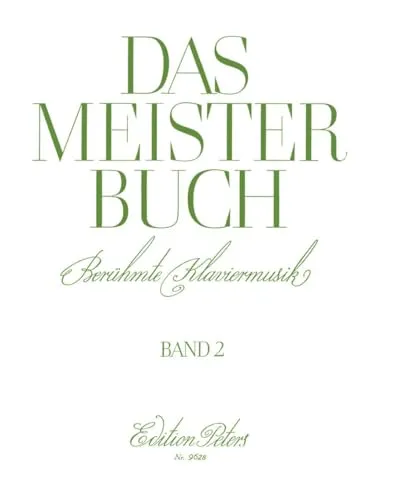 Das Meisterbuch, Band 2: Berühmte Klaviermusik - Biografien von Komponisten, Sammlung hochwertiger Klaviernoten aus drei Jahrhunderten für anspruchsvolle Pianisten.