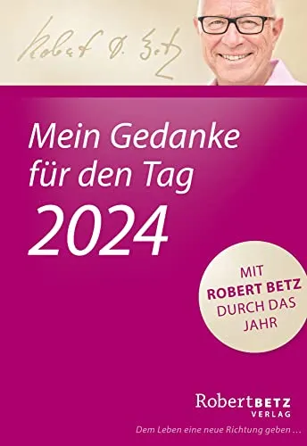 Mein Gedanke für den Tag – Abreißkalender 2024: Mit Robert Betz durch das Jahr