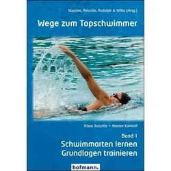 Wege zum Topschwimmer - Band 1: Schwimmarten lernen und Grundlagen trainieren - Sport Allgemein, umfassendes Training für Schwimmarten und Technikverbesserung für angehende Topschwimmer.