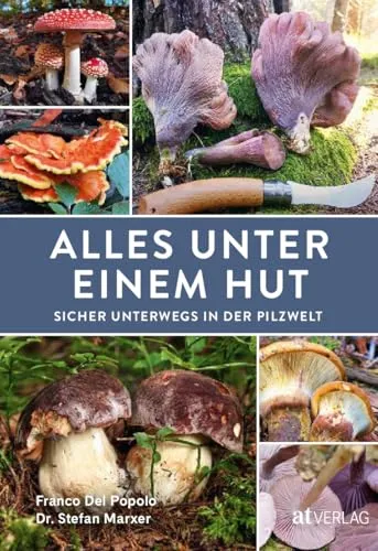 Der ultimative Pilzführer: Alles unter einem Hut
