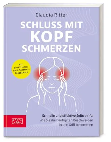 Schluss mit Kopfschmerzen: Schnelle und effektive Selbsthilfe: Wie Sie die häufigsten Beschwerden in den Griff bekommen