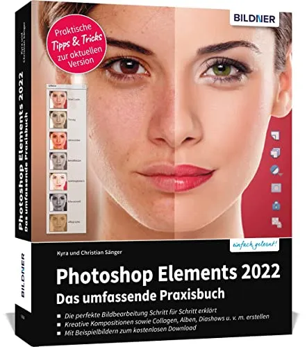 Photoshop Elements 2022 - Das umfangreiche Praxisbuch - PC-Grafik: Umfassendes Handbuch mit 550 Seiten, leicht verständlich und komplett in Farbe für kreative Bildbearbeitung.