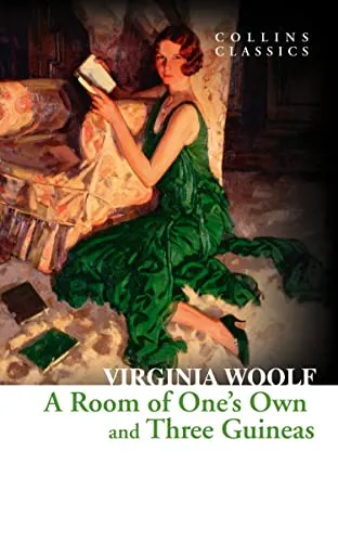 A Room of One’s Own and Three Guineas: The gripping history of politics and feminism from a literary perspective (Collins Classics)