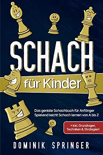 Schach für Kinder: Das geniale Schachbuch für Anfänger - Spielend leicht Schach lernen von A bis Z +inkl. Grundlagen, Techniken & Strategien!