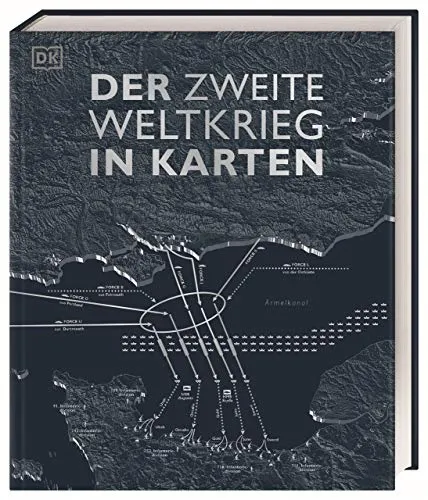 Der Zweite Weltkrieg in Karten: Eine geografische Reise durch die Geschichte
