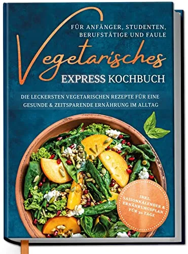 Edition Dreiblatt Kochbücher Vegetarisches Express-Kochbuch für Einsteiger, Studenten, Profis und Faule: Die leckersten vegetarischen Rezepte für eine gesunde und zeitsparende Ernährung im Alltag von