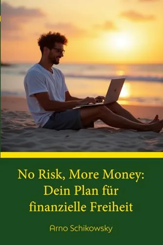 No Risk, More Money: Dein Plan für finanzielle Freiheit