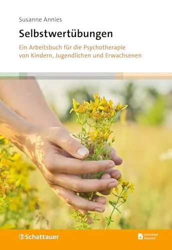 Selbstwertübungen: Arbeitsbuch für Psychotherapie - Medizin: Praktisches Arbeitsbuch zur Stärkung des Selbstwerts für Kinder, Jugendliche und Erwachsene in der Therapie.