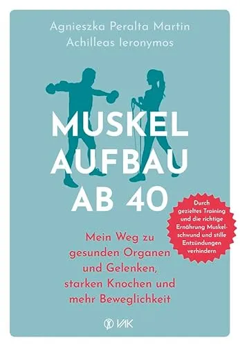 Muskelaufbau ab 40: Fitnessratgeber für gesunde Gelenke und starke Knochen - Erfahre, wie du ab 40 deinen Muskelaufbau optimierst, gesunde Organe pflegst und deine Beweglichkeit steigerst.
