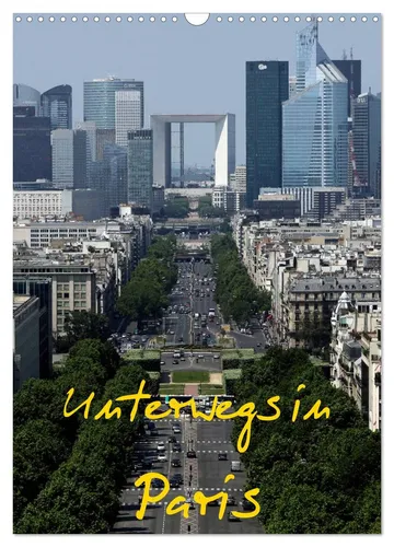 Unterwegs in Paris (Wandkalender 2026) - Kalender für Reisefans, beeindruckende Motive aus Paris im DIN A3 Format, ideal für die Wandgestaltung und das Träumen von der Stadt der Liebe.