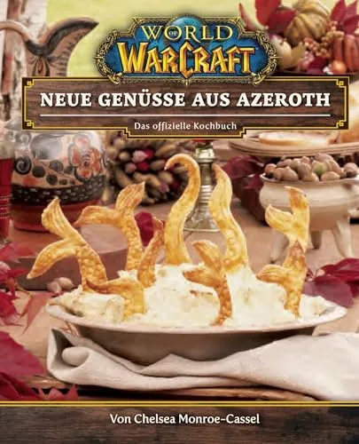 World of Warcraft: Neue Genüsse aus Azeroth - Das offizielle Kochbuch - Kochbuch für Fans von World of Warcraft, mit über 80 einzigartigen Rezepten und kulinarischen Abenteuern aus Azeroth.