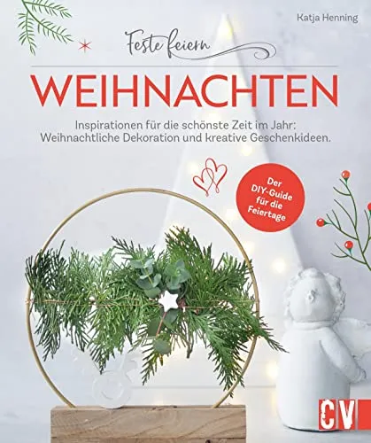 DIY Bastelbuch Erwachsene – Feste feiern – Weihnachten - Basteln mit Papier & Pappe: 29 kreative Ideen für die schönste Zeit des Jahres. Gestalten Sie einzigartige Weihnachtsdeko und Geschenke selbst!