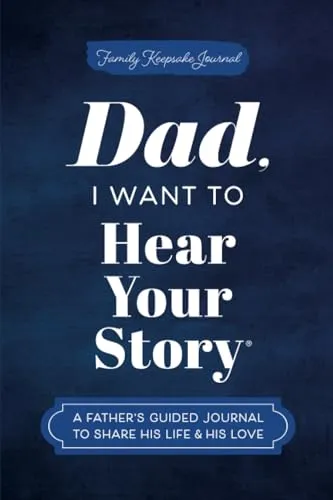 Dad, I Want to Hear Your Story (Expanded Edition): A Father's Guided Journal to Share His Life & His Love (Hear Your Story Books)