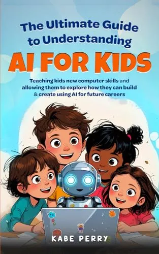 Produktbild THE ULTIMATE GUIDE TO UNDERSTANDING AI FOR KIDS: TEACHING KIDS NEW COMPUTER SKILLS AND ALLOWING THEM TO EXPLORE HOW THEY CAN BUILD & CREATE WITH AI FOR FUTURE CAREERS (STEM MADE SIMPLE FOR KIDS)