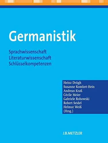 Germanistik: Sprachwissenschaft – Literaturwissenschaft – Schlüsselkompetenzen - Fachbuch für Linguistik mit umfassenden Einblicken in Sprach- und Literaturwissenschaft sowie wichtigen Schlüsselkompetenzen für angehende Germanisten.