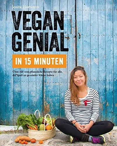 Vegan genial in 15 Minuten: Mein einfachstes Vegankochbuch - Kochbuch für vegane Rezepte, ideal für schnelle und gesunde Mahlzeiten in nur 15 Minuten.