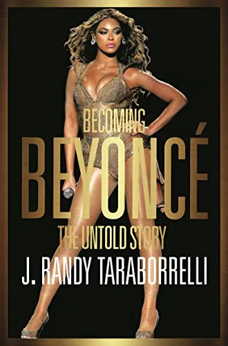 Becoming Beyonce: The Untold Story von J. Randy Taraborrelli