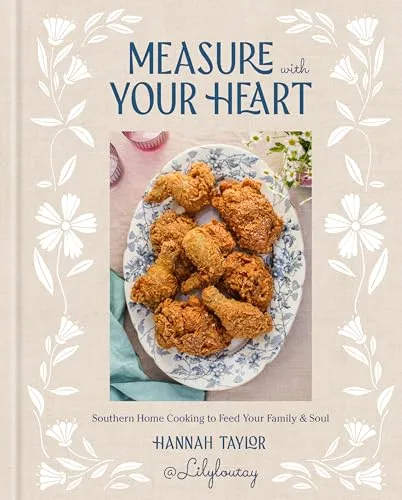 Measure with Your Heart: Southern Home Cooking Cookbook