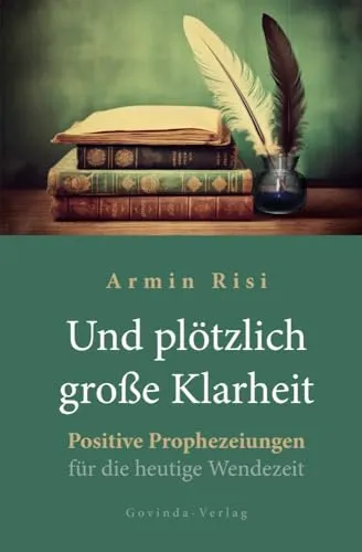 Und plötzlich große Klarheit: Positive Prophezeiungen für die heutige Wendezeit - Lebenshilfe für Transformation und Wachstum, bietet inspirierende Botschaften für persönliche und gesellschaftliche Veränderungen.
