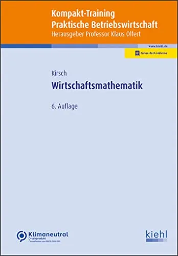 Wirtschaftsmathematik Kompakt-Training für Praktische Betriebswirtschaft - Recht und Wirtschaftsmathematik, praxisnahe Übungen und effiziente Lernmethoden für Studierende und Berufstätige.