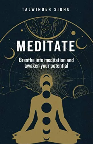 Meditate: Breathe into meditation and awaken your potential