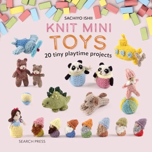 Knit Mini Toys: 20 Tiny Playtime Projects (Knit a Mini)