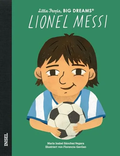 Lionel Messi – Little People, BIG DREAMS (Deutsche Ausgabe): Der größte Fußballspieler aller Zeiten | Kinderbuch ab 4 Jahre