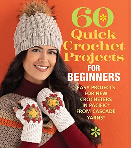 Quick Crochet Projects for Beginners: Easy Projects for New Crocheters in Pacific from Cascade Yarns (60 Quick Crochet Collection) 60