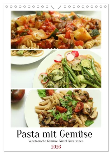 Linda Schilling | Pasta mit Gemüse Wandkalender 2026 - Kalender mit 14 Seiten, bietet kreative vegetarische Rezepte für Pasta und Gemüse, ideal für Feinschmecker und gesundheitsbewusste Familien.