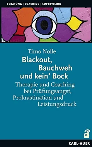 Therapie und Coaching bei Prüfungsangst: Blackout, Bauchweh und kein' Bock - Motivation durch professionelle Unterstützung gegen Prüfungsangst, Prokrastination und Leistungsdruck – für mehr Selbstvertrauen und Leistungsfähigkeit.