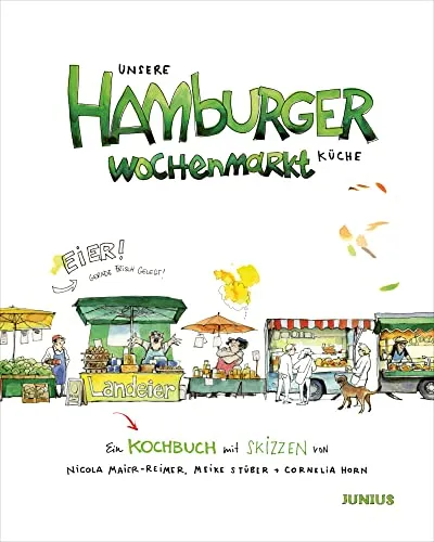 Unsere Hamburger Wochenmarkt-Küche: Ein Kochbuch mit Skizzen - Freizeit, Haus & Garten - Entdecken Sie die Vielfalt der Hamburger Wochenmärkte mit köstlichen Rezepten und einzigartigen Skizzen.