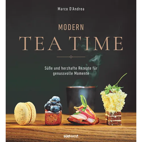 Modern Tea Time: Gemeinsam genießen - süße und salzige Rezepte für jeden An ...