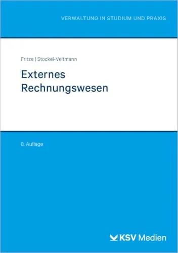 Externes Rechnungswesen: Grundlagen und Praxis für den Kommunalen Verwaltungsdienst - Öffentliches Recht, umfassendes Lehrbuch mit Übungen für Selbststudium, aktuell auf den Sachstand 2025