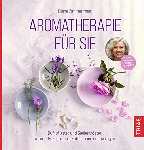 Aromatherapie für Sie: Duftpflaster und Seelentröster - Medizin: Entdecken Sie wohltuende Aroma-Rezepte für Entspannung und Anregung, ideal für Ihr Wohlbefinden.