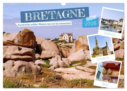 Bretagne. Frankreichs wilder Westen von rau bis romantisch (Wandkalender 2026) - Entdecken Sie die Bretagne mit lebendigen Häfen und Atlantik-Kraft. Ideal für Reisefans und als Wanddekoration – Ihr Fenster zur französischen Küste!
