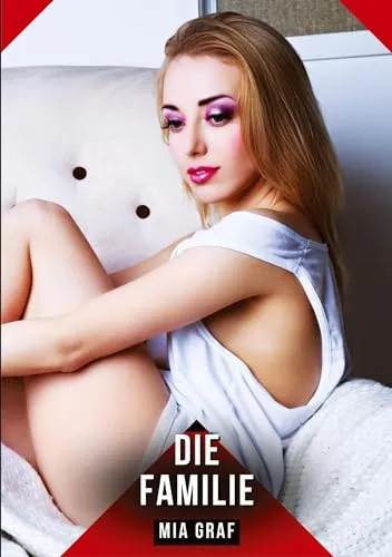 Die Familie: Geschichten mit explizitem Sex für Erwachsene (Bündel von expliziten, schmutzigen und perversen Tabu-Erotik-Geschichten für Erwachsene, ... für prickelnde, unzensierte Momente.)