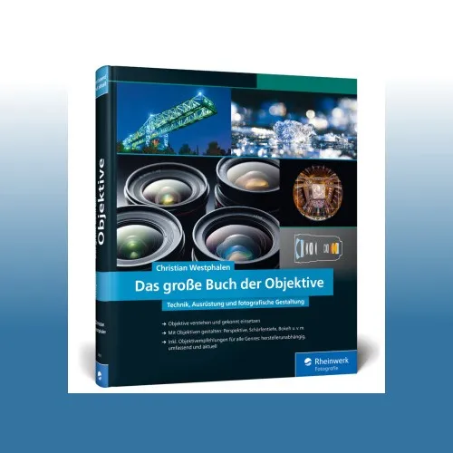 Das große Buch der Objektive: Technik und fotografische Gestaltung