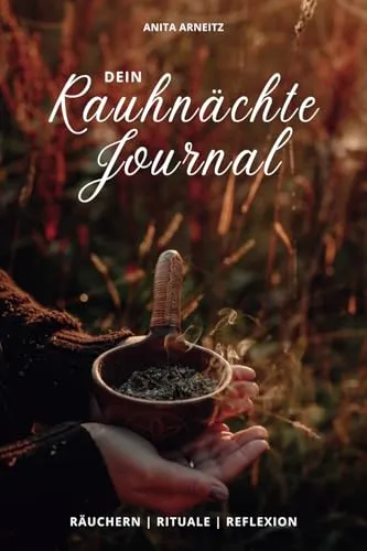 Dein Rauhnächte-Journal: Räuchern Rituale Reflexionen