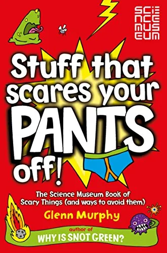Produktbild Stuff That Scares Your Pants Off!: The Science Museum Book of Scary Things (and ways to avoid them)