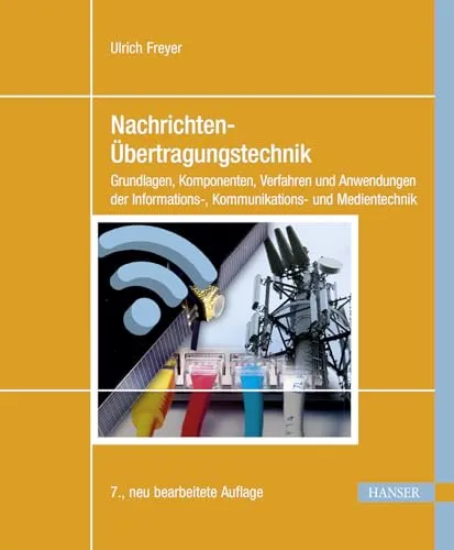Nachrichten-Übertragungstechnik: Grundlagen, Komponenten, Verfahren und Anwendungen der Informations-, Kommunikations- und Medientechnik