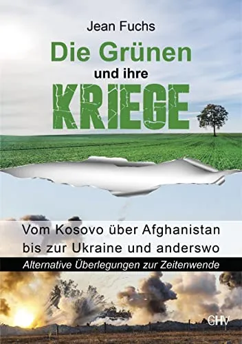 Die Grünen und ihre Kriege: Vom Kosovo über Afghanistan bis zur Ukraine und anderswo