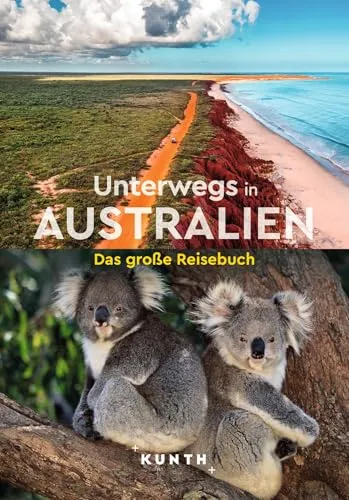 KUNTH Unterwegs in Australien: Das große Reisebuch - Umfassendes Reisebuch für Australien, ideal für Abenteuerlustige und Entdecker, die die Vielfalt des Kontinents erleben möchten.