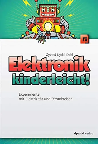 Elektronik kinderleicht!: Experimente mit Elektrizität und Stromkreisen - Lehrbuch für Computer & Internet, ideal für Kinder zur Förderung von Verständnis für Elektrizität und praktische Experimente.
