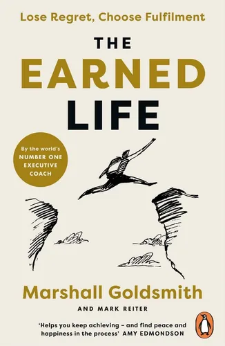 The Earned Life Lose Regret, Choose Fulfilment