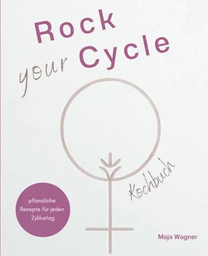 Rock your Cycle: Dein Food-Boost mit pflanzlichen Rezepten für jeden Zyklustag
